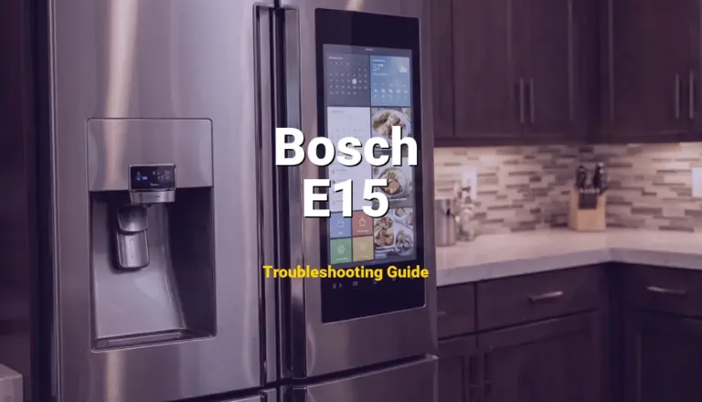 Bosch Refrigerator Error E15 Solved: Detailed DIY Repair