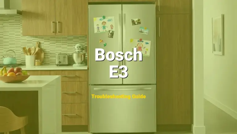 How to Fix Bosch Refrigerator Error Code E3: Evaporator sensor error (Full Guide)