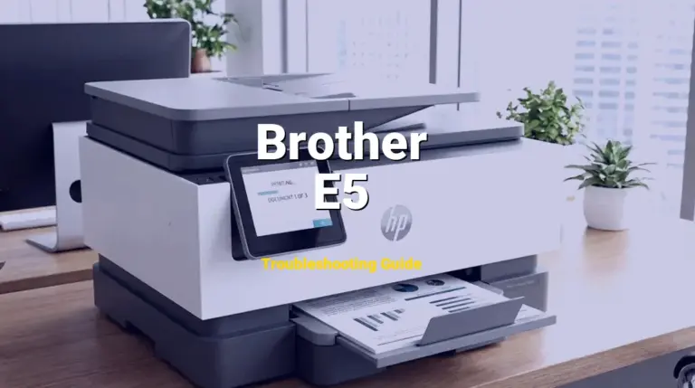 E5 Error on Brother Laser Printer? Comprehensive Fix Guide