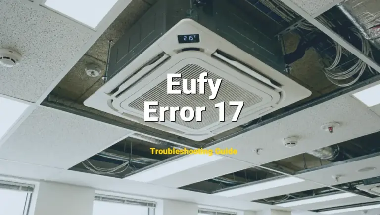 Eufy RoboVac Error Error 17 Solved: Detailed DIY Repair