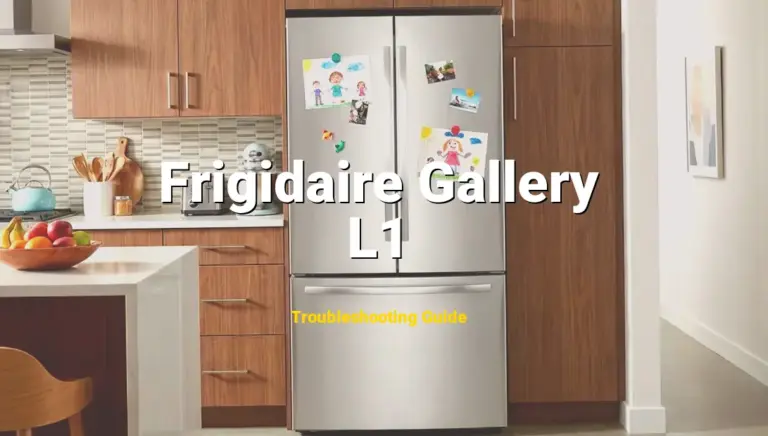 L1 Error on Frigidaire Gallery Refrigerator? Comprehensive Fix Guide