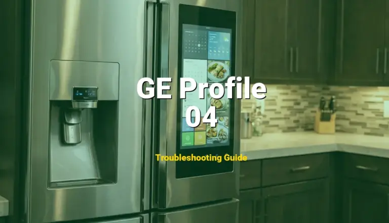 04 Error on GE Profile Refrigerator? Comprehensive Fix Guide