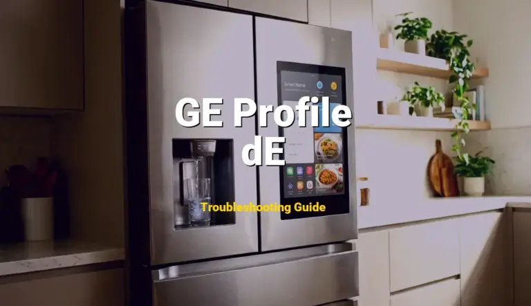 GE Profile Refrigerator Error dE Solved: Detailed DIY Repair