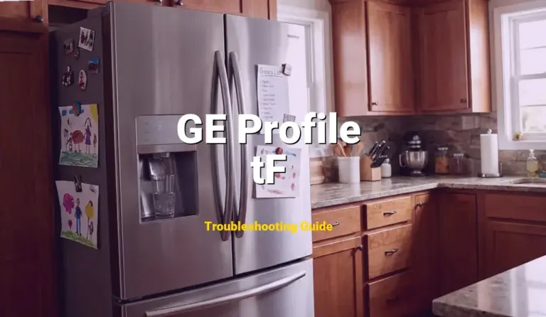 GE Profile Refrigerator Error tF Solved: Detailed DIY Repair