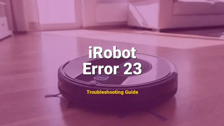 Error 23 Error on iRobot Roomba? Comprehensive Fix Guide