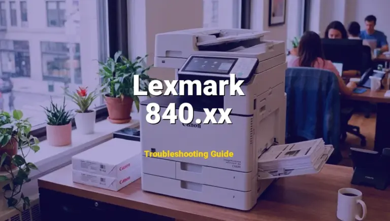 How to Fix Lexmark Printer Error Code 840.xx: Scanner Error (Full Guide)