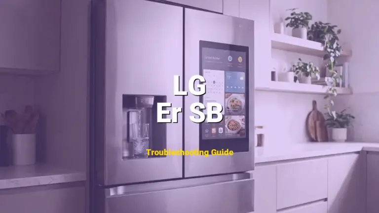 Er SB Error on LG InstaView Refrigerator? Comprehensive Fix Guide