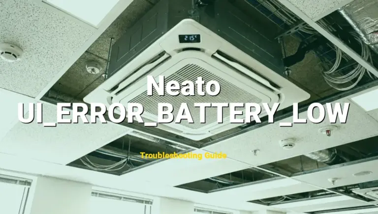 UI_ERROR_BATTERY_LOW Error on Neato Botvac? Comprehensive Fix Guide