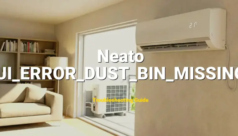 Troubleshooting Neato Error Code UI_ERROR_DUST_BIN_MISSING: What It Means & How to Fix