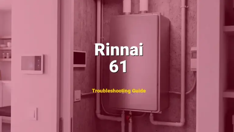 61 Error on Rinnai Tankless Water Heater? Comprehensive Fix Guide
