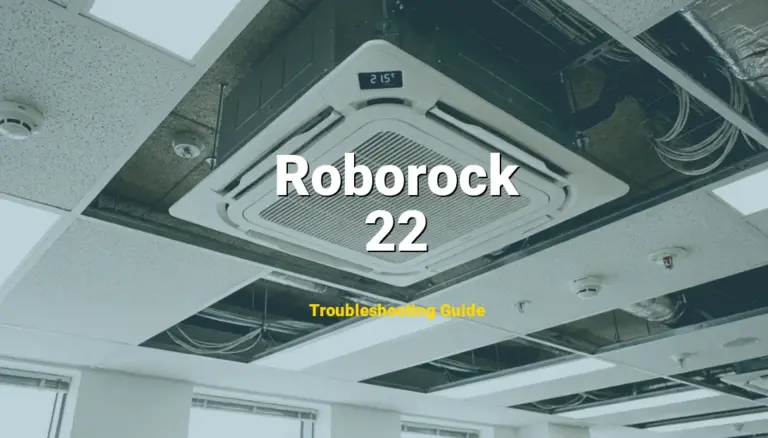 Roborock Robotic Vacuum Error 22 Solved: Detailed DIY Repair