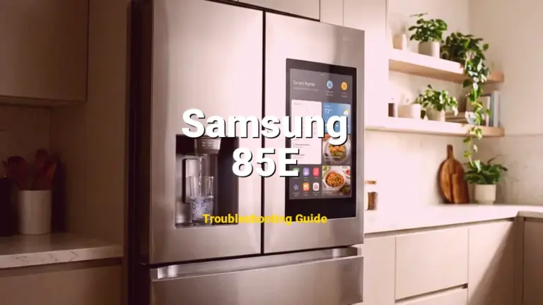 85E Error on Samsung Refrigerator? Comprehensive Fix Guide