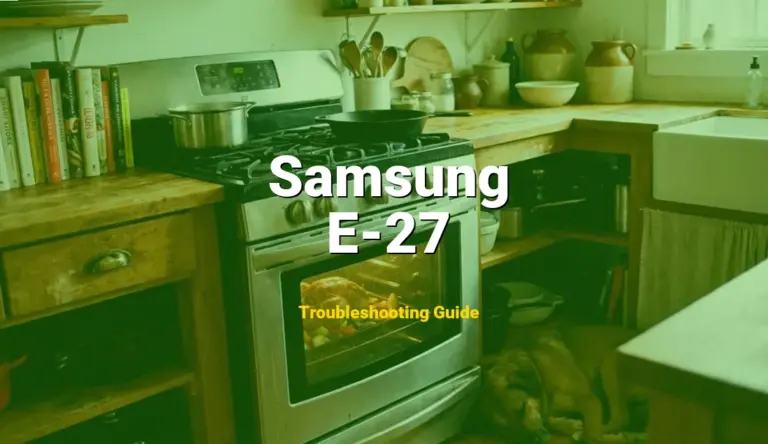 How to Fix Samsung Oven Error Code E-27: Oven Sensor Error (Full Guide)