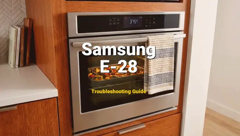 How to Fix Samsung Oven Error Code E-28: Oven Sensor Error (Full Guide)