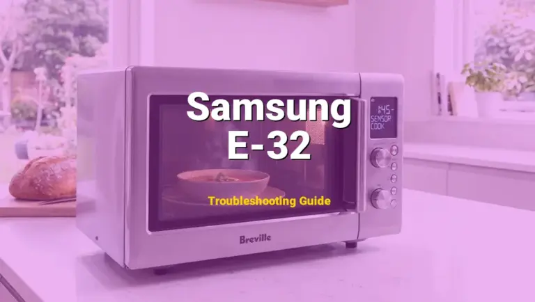 How to Fix Samsung Microwave Error Code E-32: Weight Sensor Error (Full Guide)