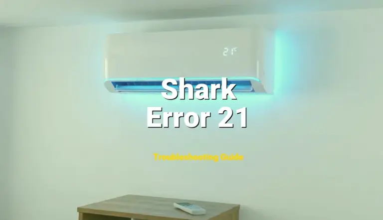 Troubleshooting Shark Error Code Error 21: What It Means & How to Fix