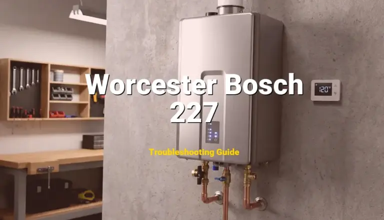 Worcester Bosch Boiler Error 227 Solved: Detailed DIY Repair